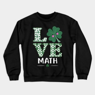 Love Shamrock Math Teacher St Patricks Day Crewneck Sweatshirt